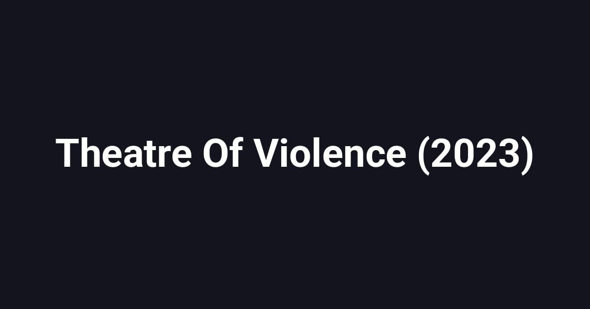 Theatre Of Violence (2023)