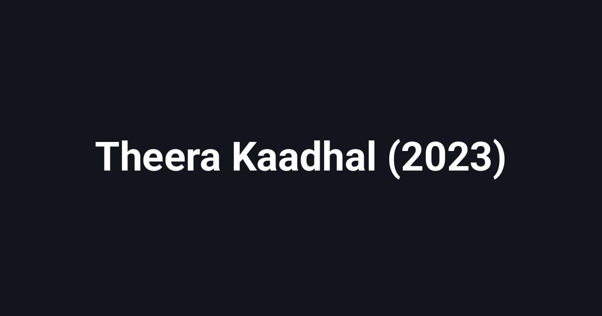 Theera Kaadhal (2023)