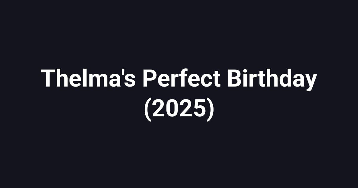 Thelma's Perfect Birthday (2025)