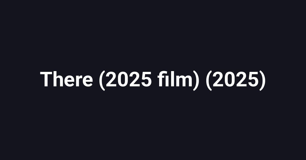 There (2025 film) (2025)