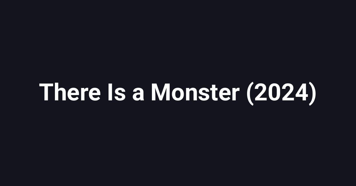 There Is a Monster (2024)