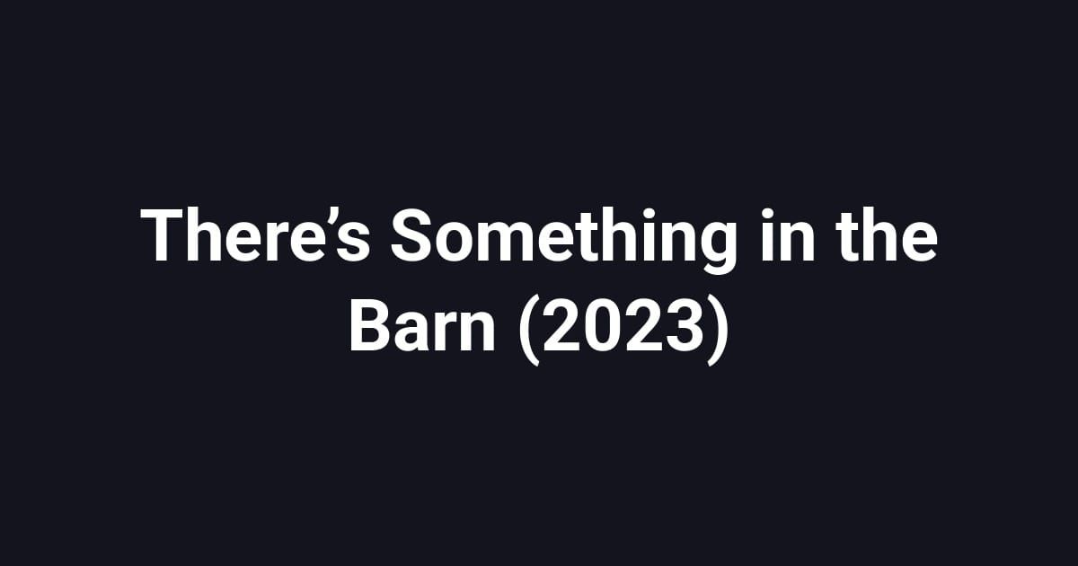 There’s Something in the Barn (2023)