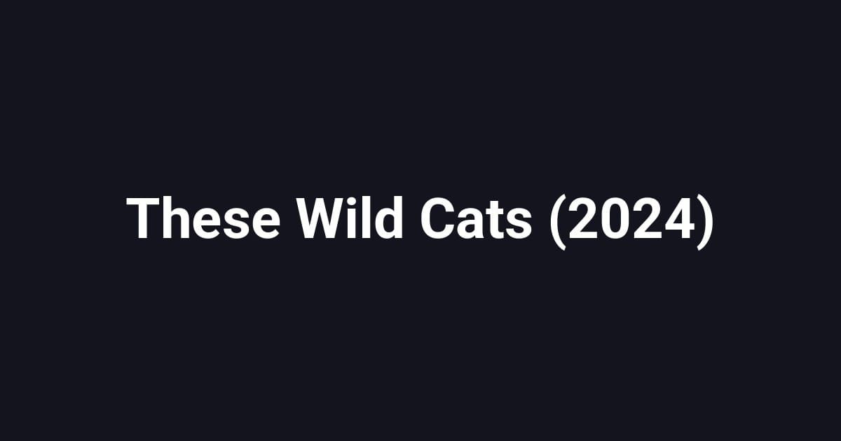 These Wild Cats (2024)