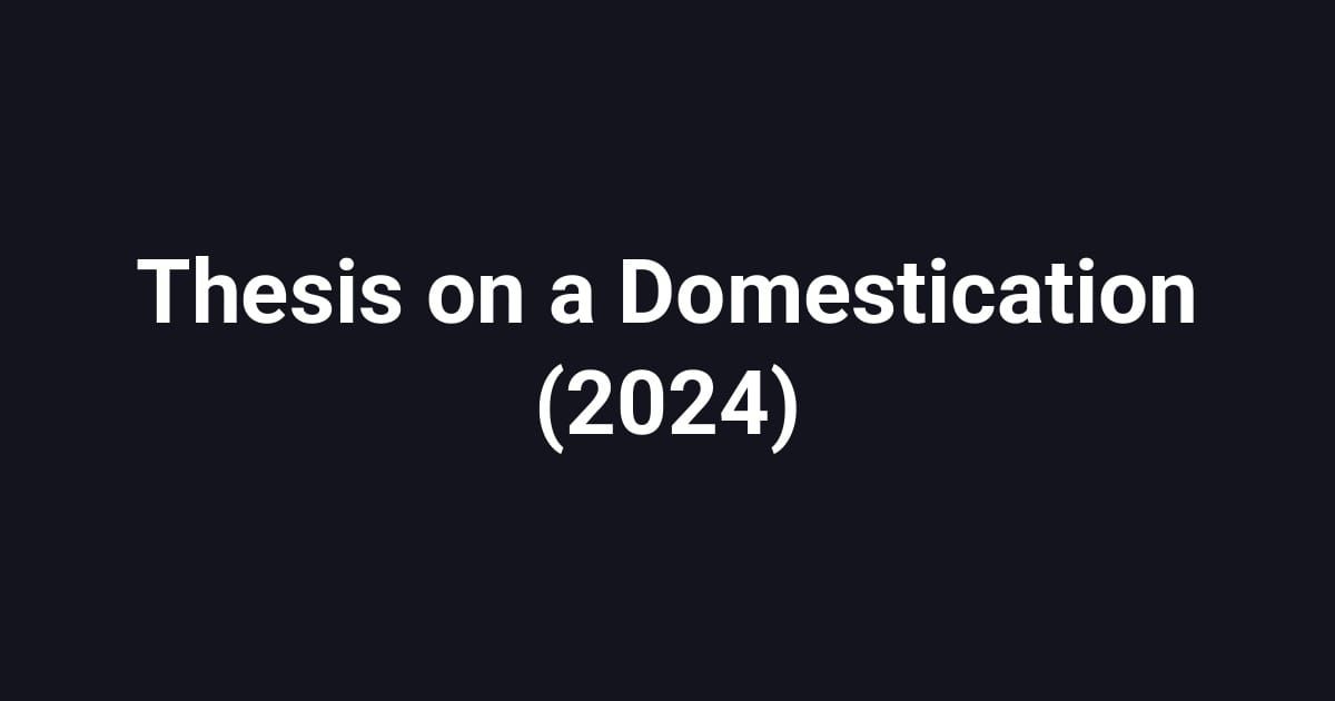 Thesis on a Domestication (2024)