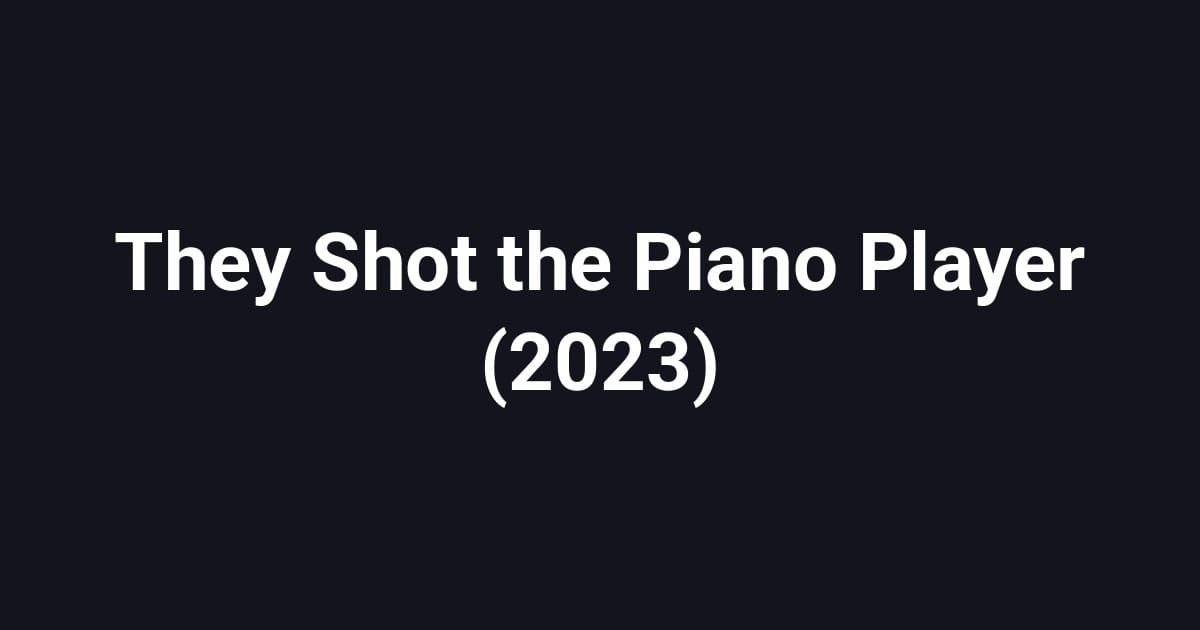 They Shot the Piano Player (2023)