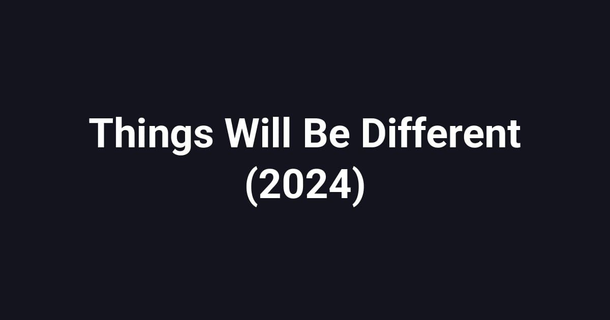 Things Will Be Different (2024)