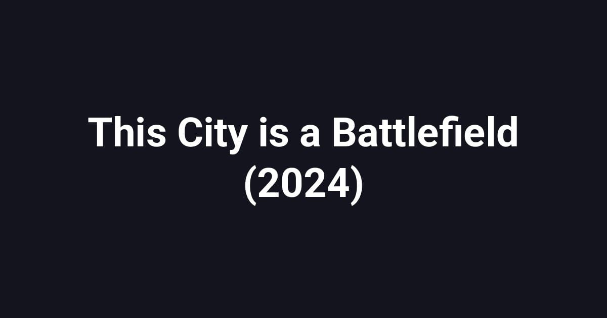 This City is a Battlefield (2024)