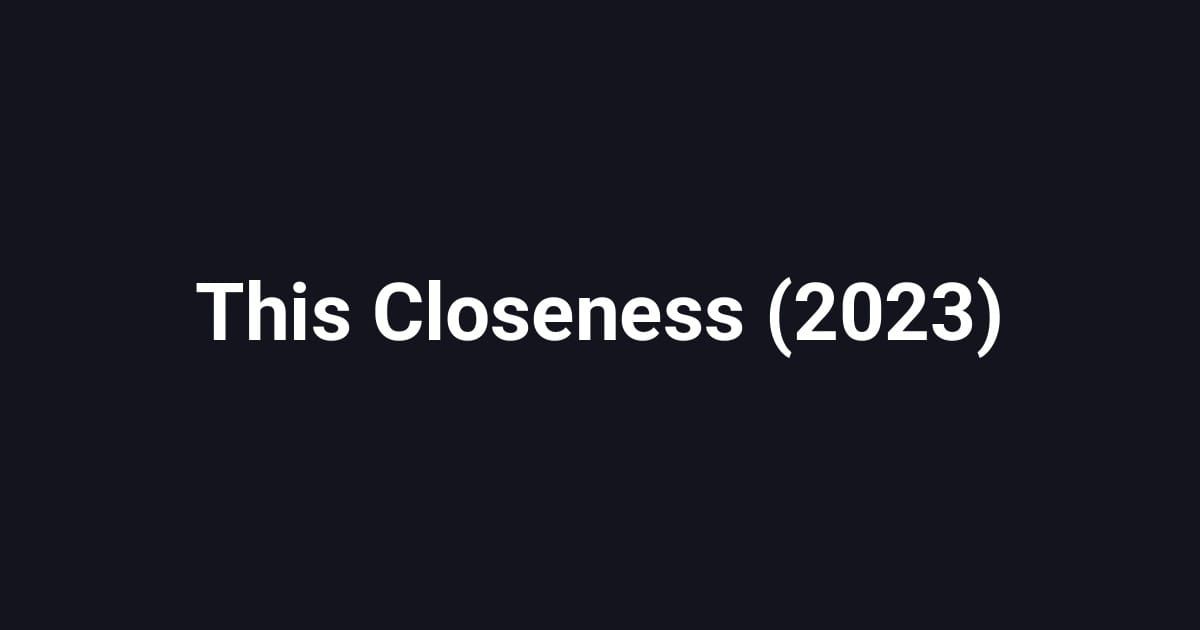 This Closeness (2023)