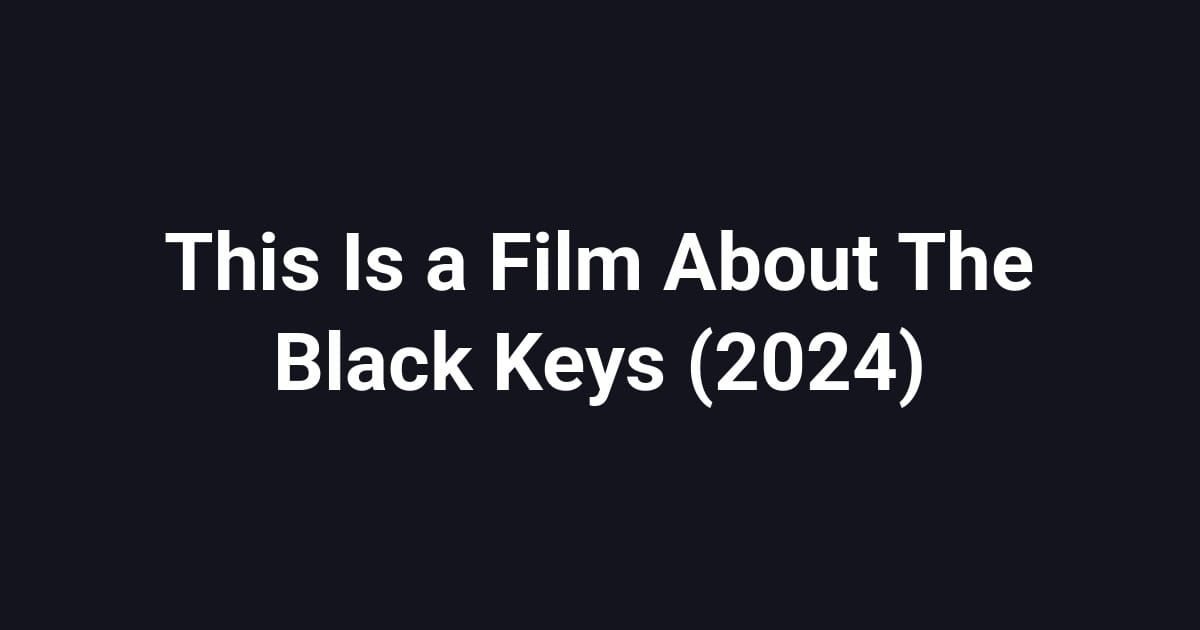 This Is a Film About The Black Keys (2024)