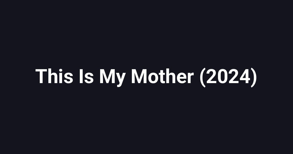 This Is My Mother (2024)