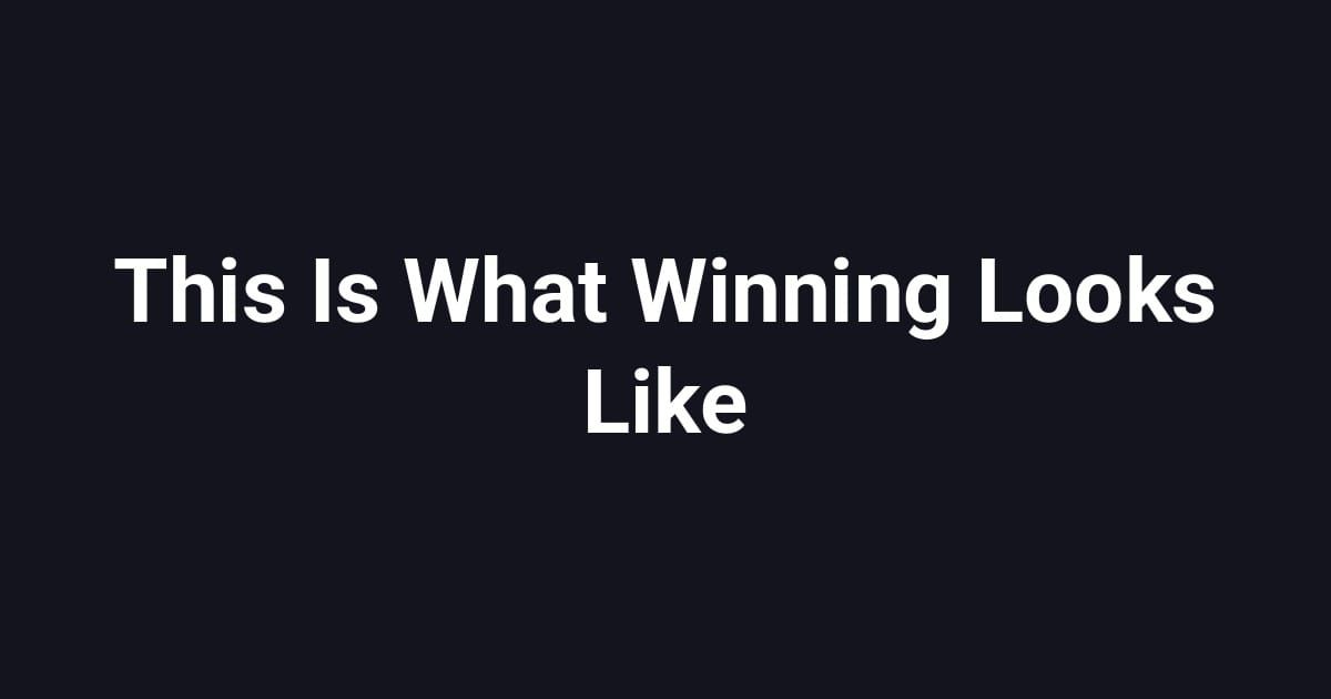 This Is What Winning Looks Like