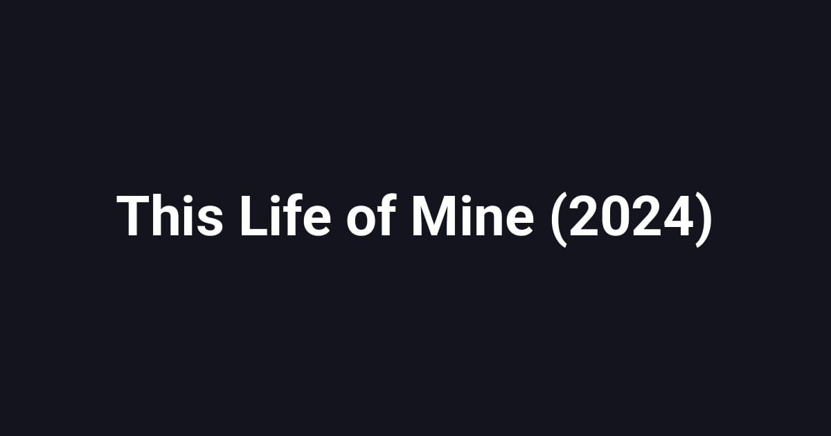 This Life of Mine (2024)