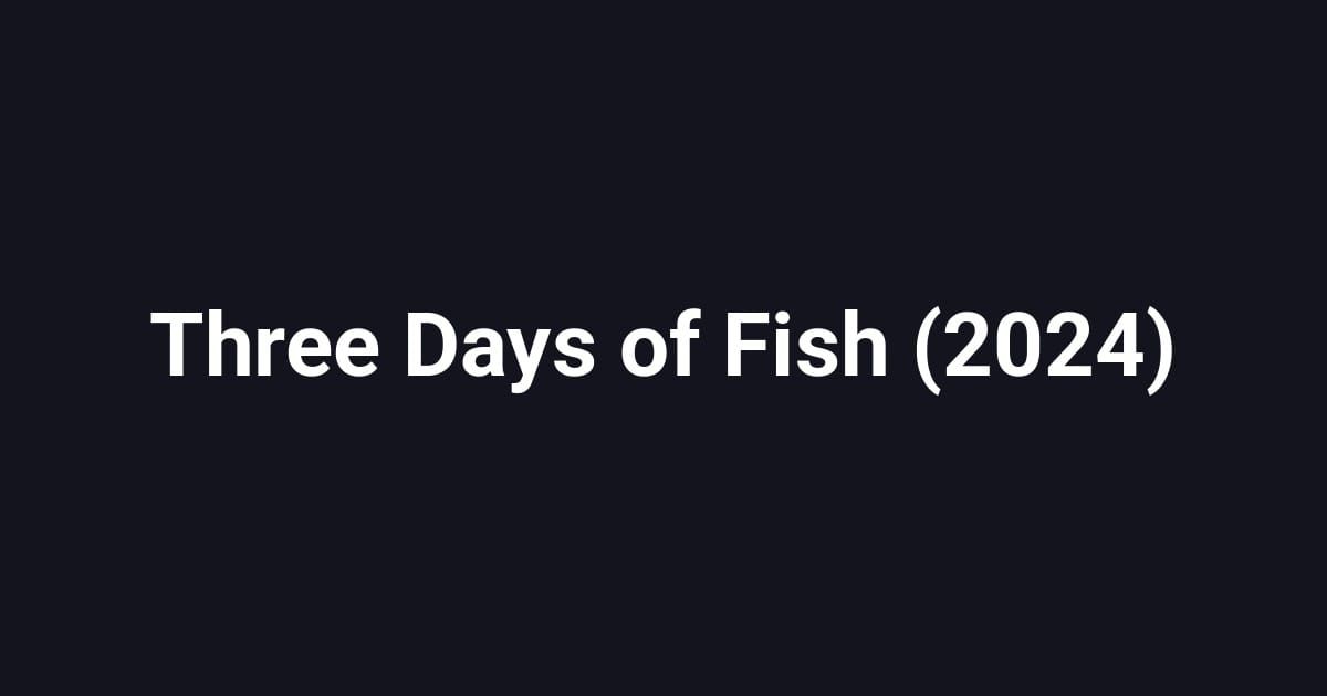 Three Days of Fish (2024)