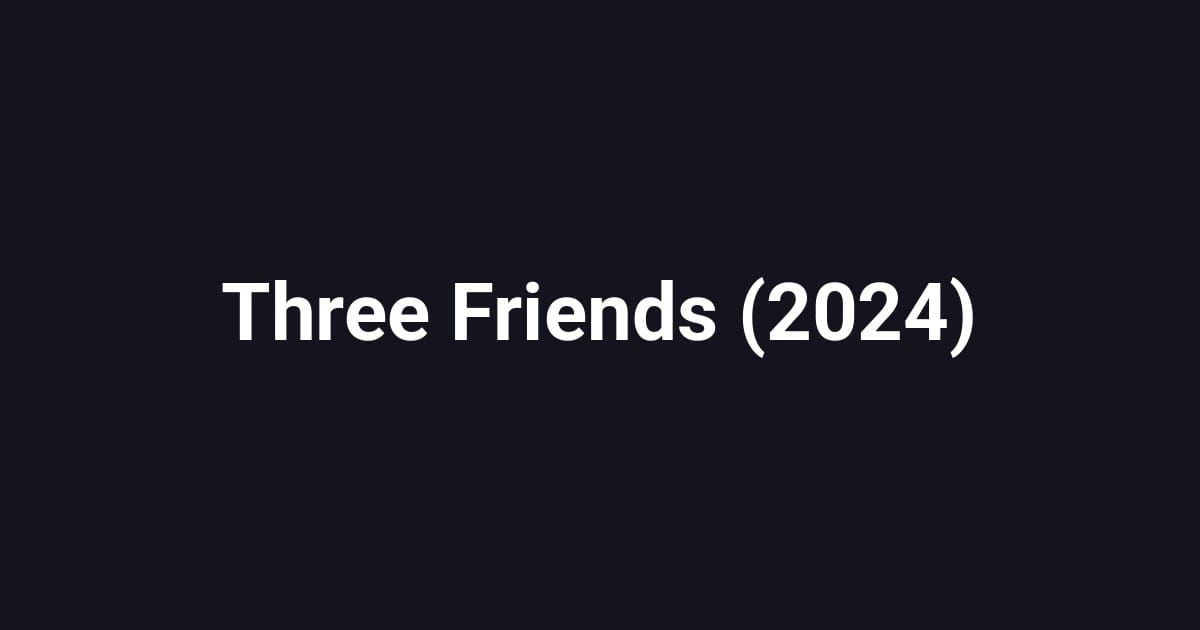 Three Friends (2024)