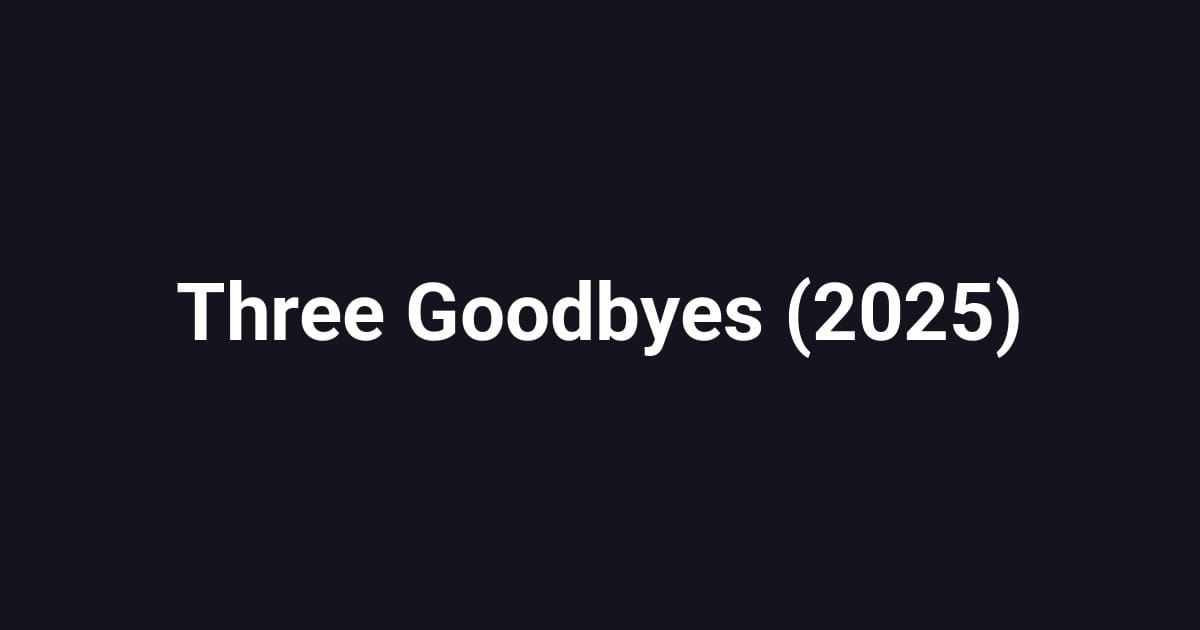 Three Goodbyes (2025)