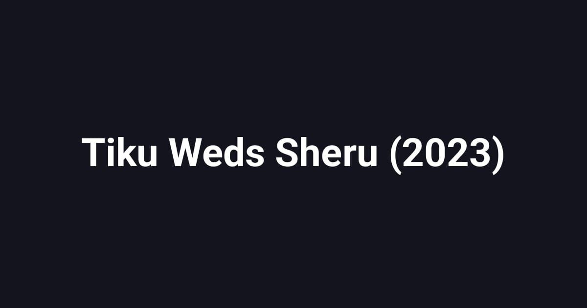 Tiku Weds Sheru (2023)