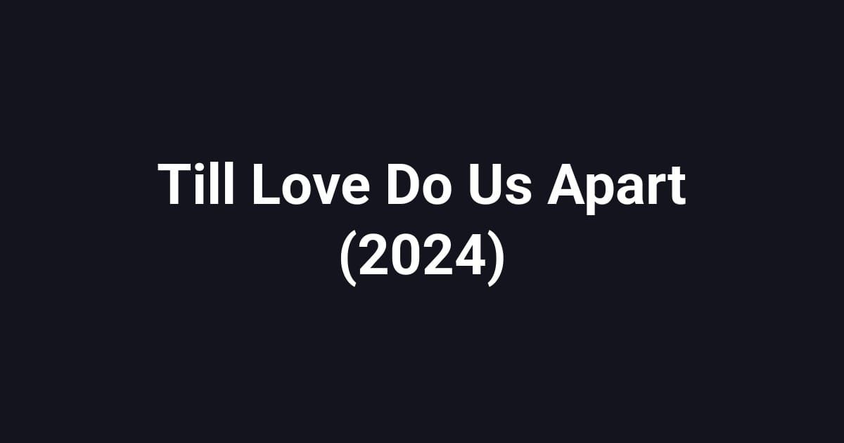 Till Love Do Us Apart (2024)