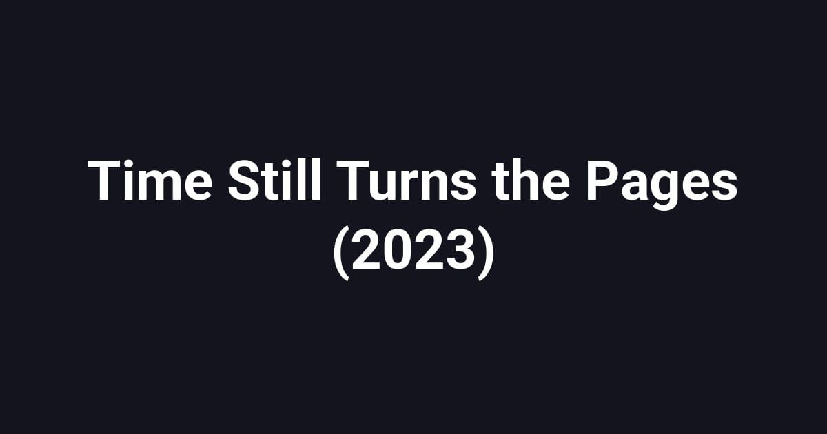 Time Still Turns the Pages (2023)