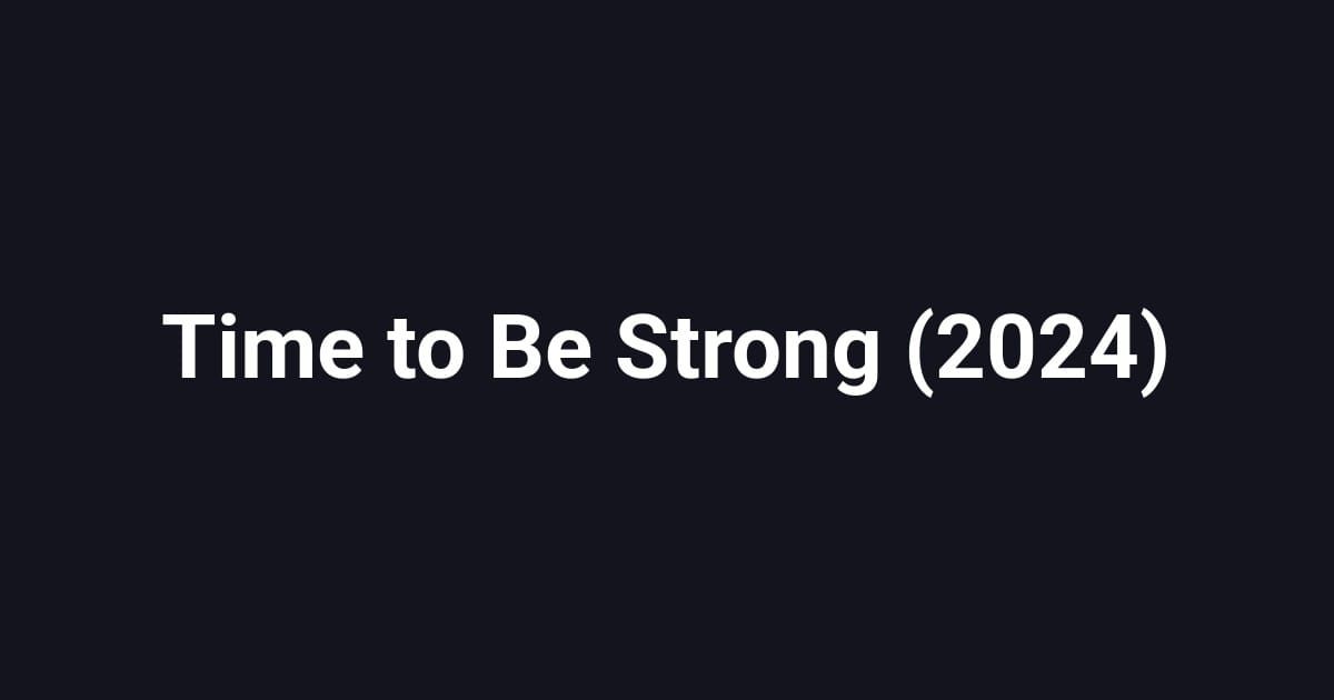 Time to Be Strong (2024)
