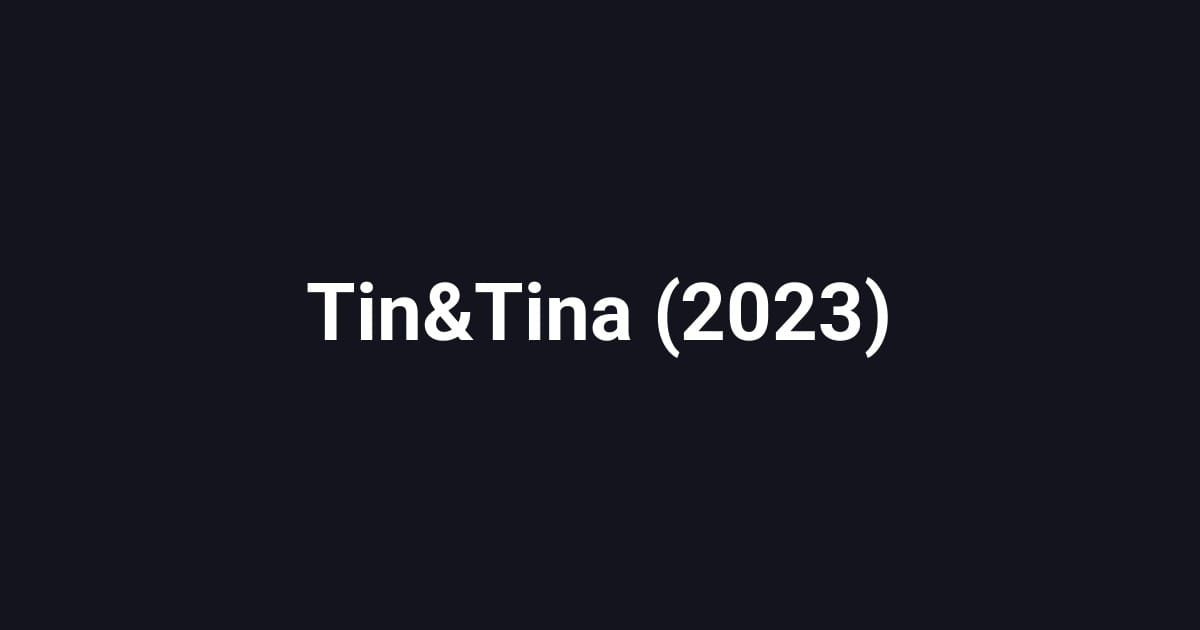 Tin&Tina (2023)