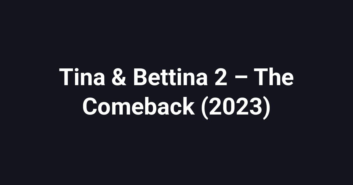 Tina & Bettina 2 – The Comeback (2023)