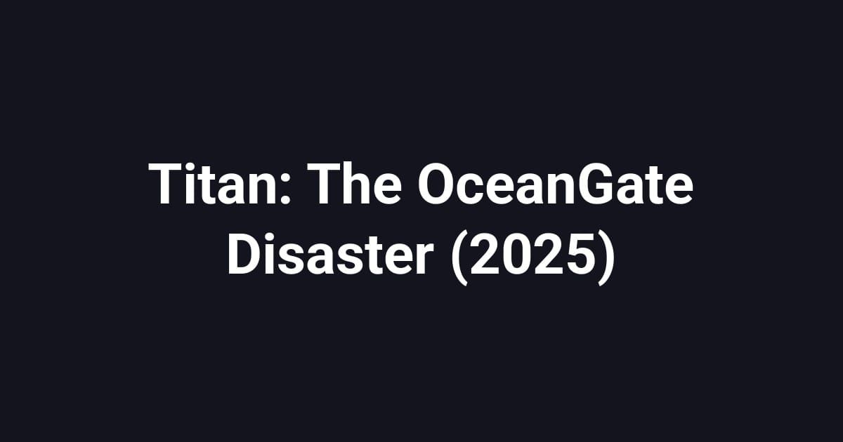 Titan: The OceanGate Disaster (2025)