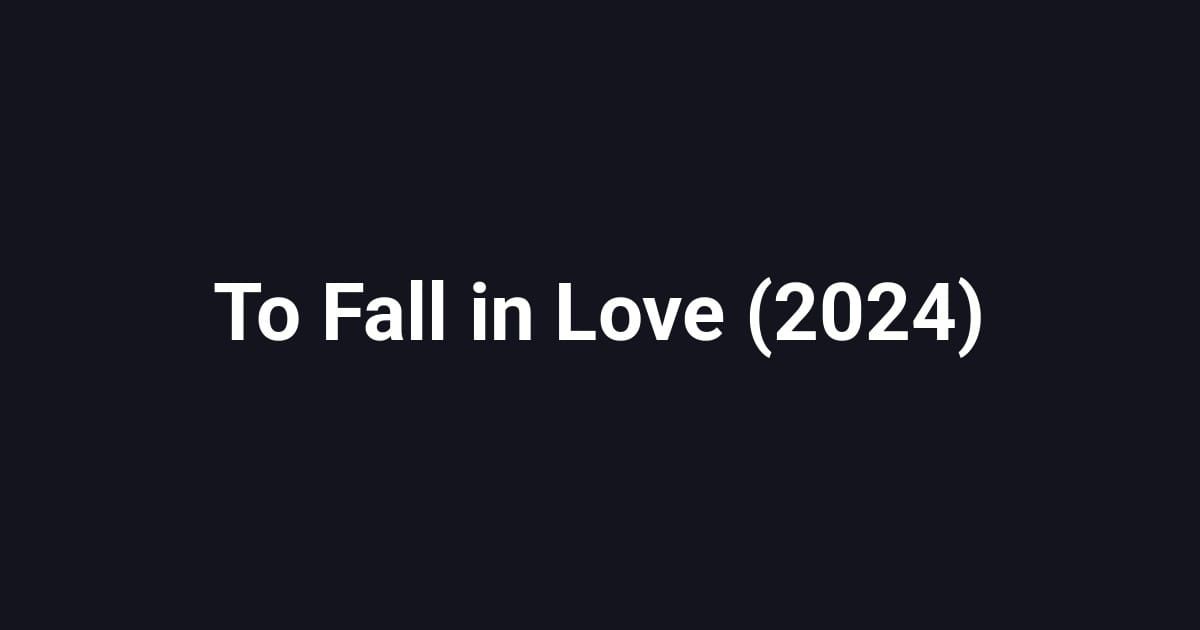To Fall in Love (2024)