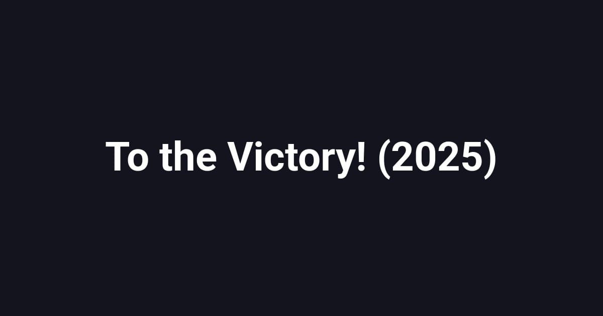 To the Victory! (2025)