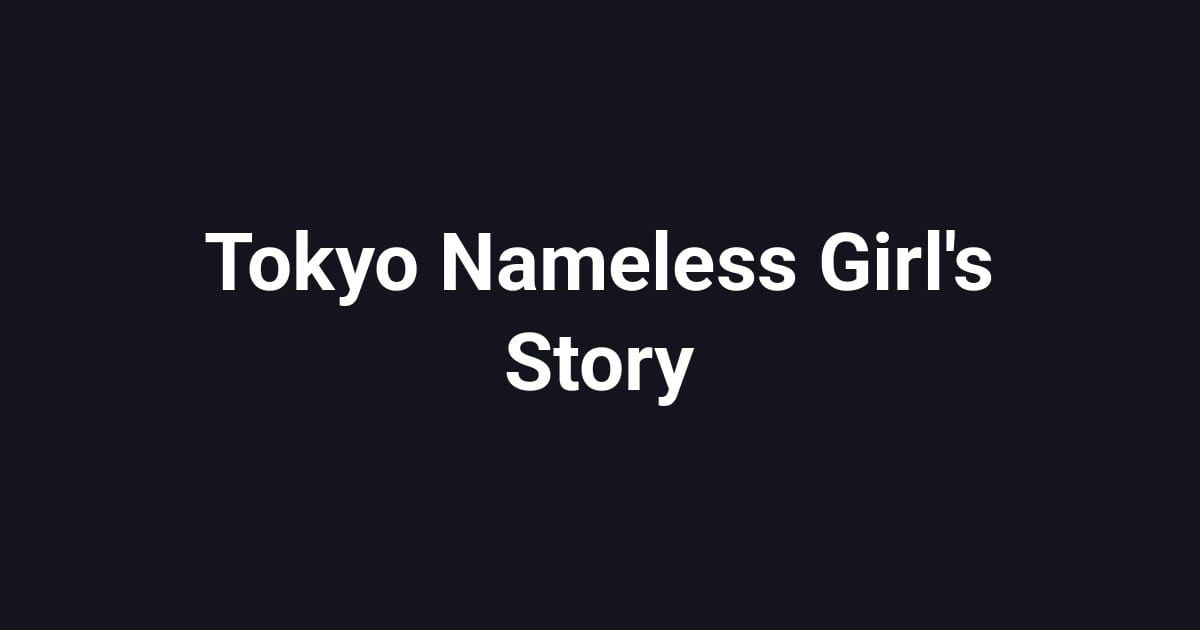 Tokyo Nameless Girl's Story