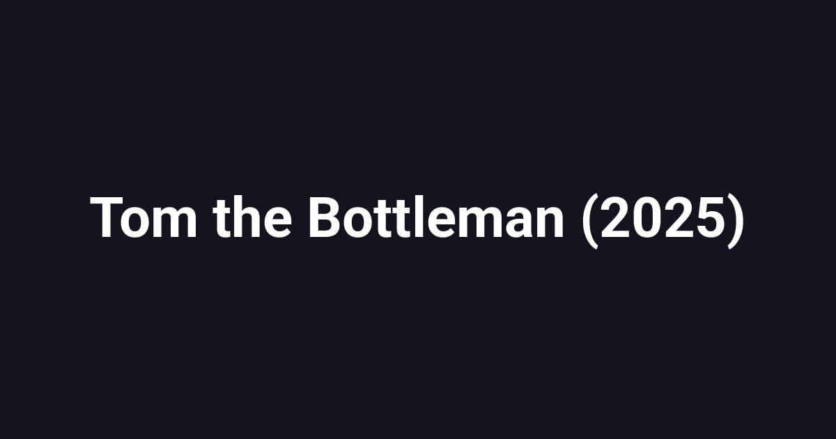 Tom the Bottleman (2025)