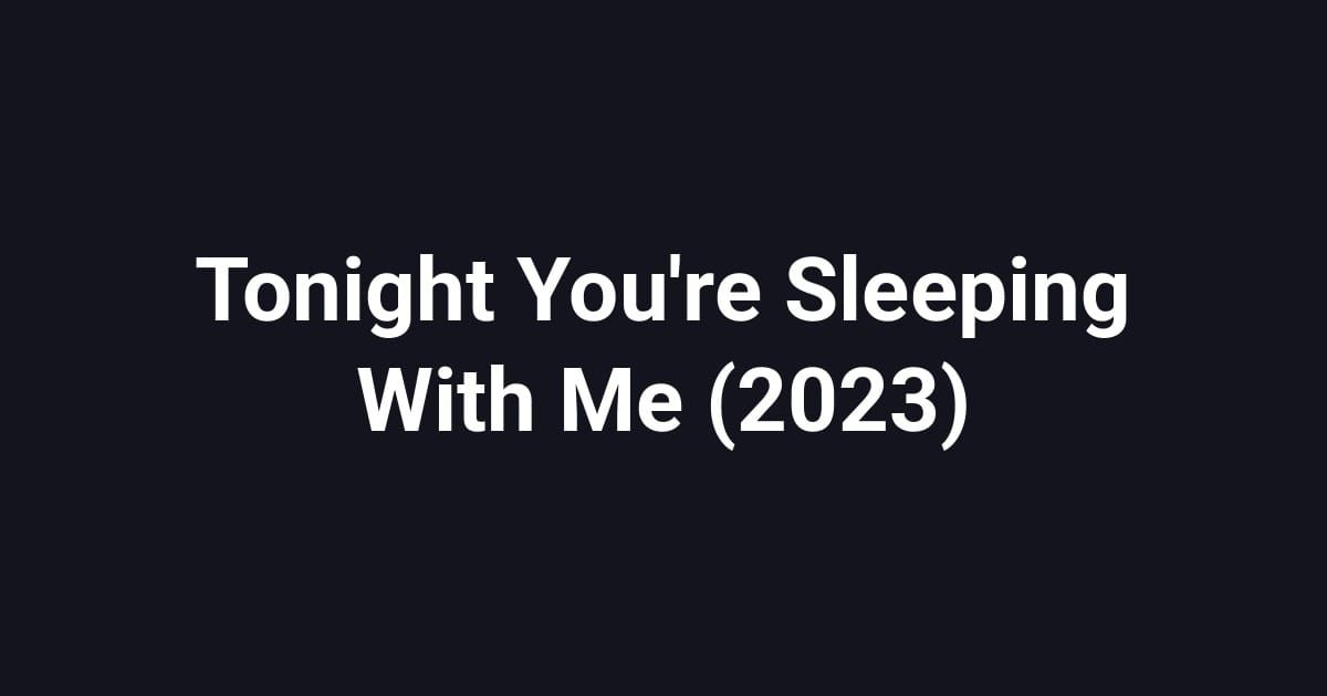 Tonight You're Sleeping With Me (2023)