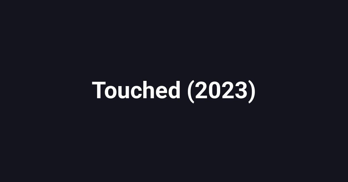 Touched (2023)