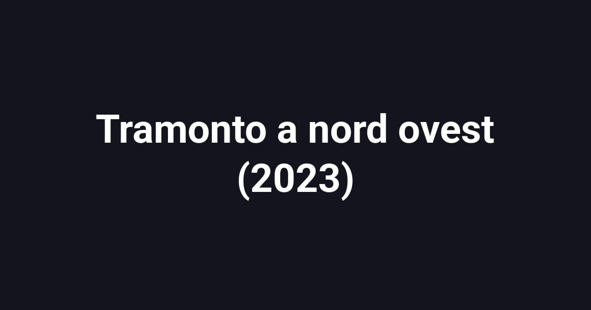 Tramonto a nord ovest (2023)