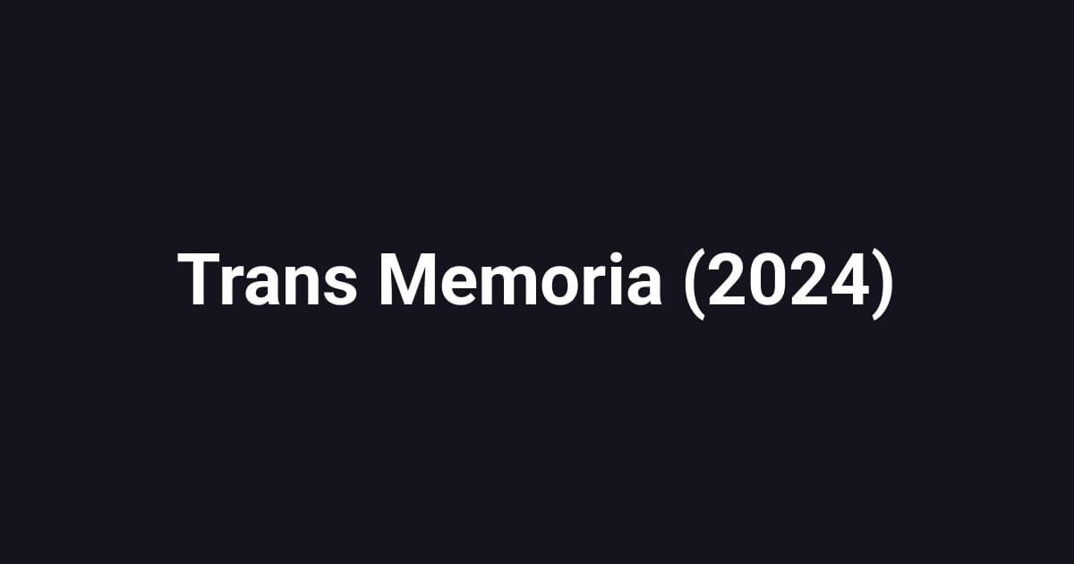 Trans Memoria (2024)