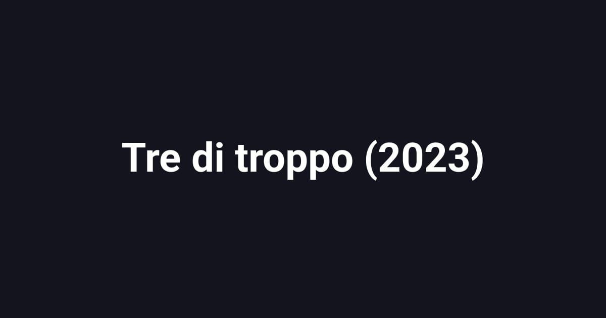 Tre di troppo (2023)