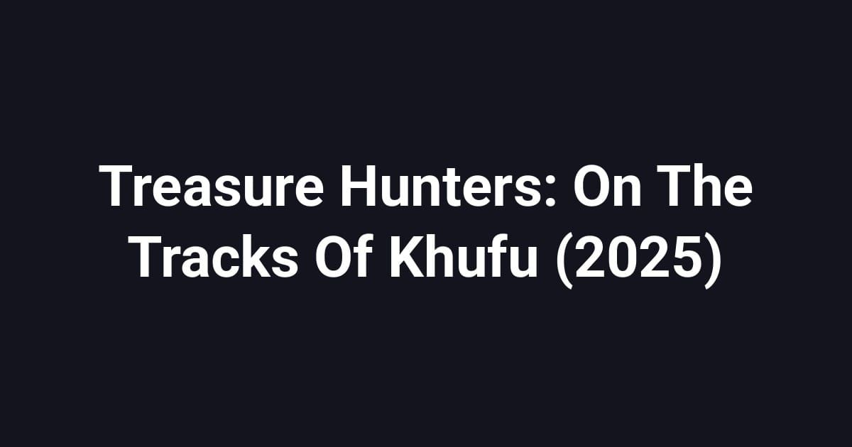 Treasure Hunters: On The Tracks Of Khufu (2025)