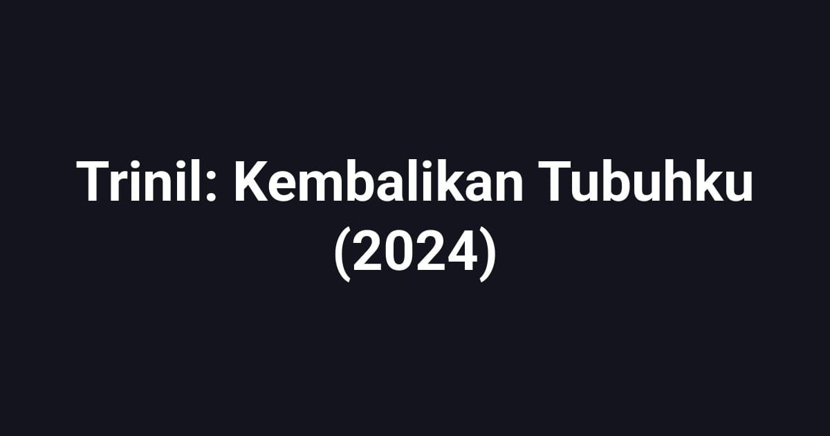 Trinil: Kembalikan Tubuhku (2024)