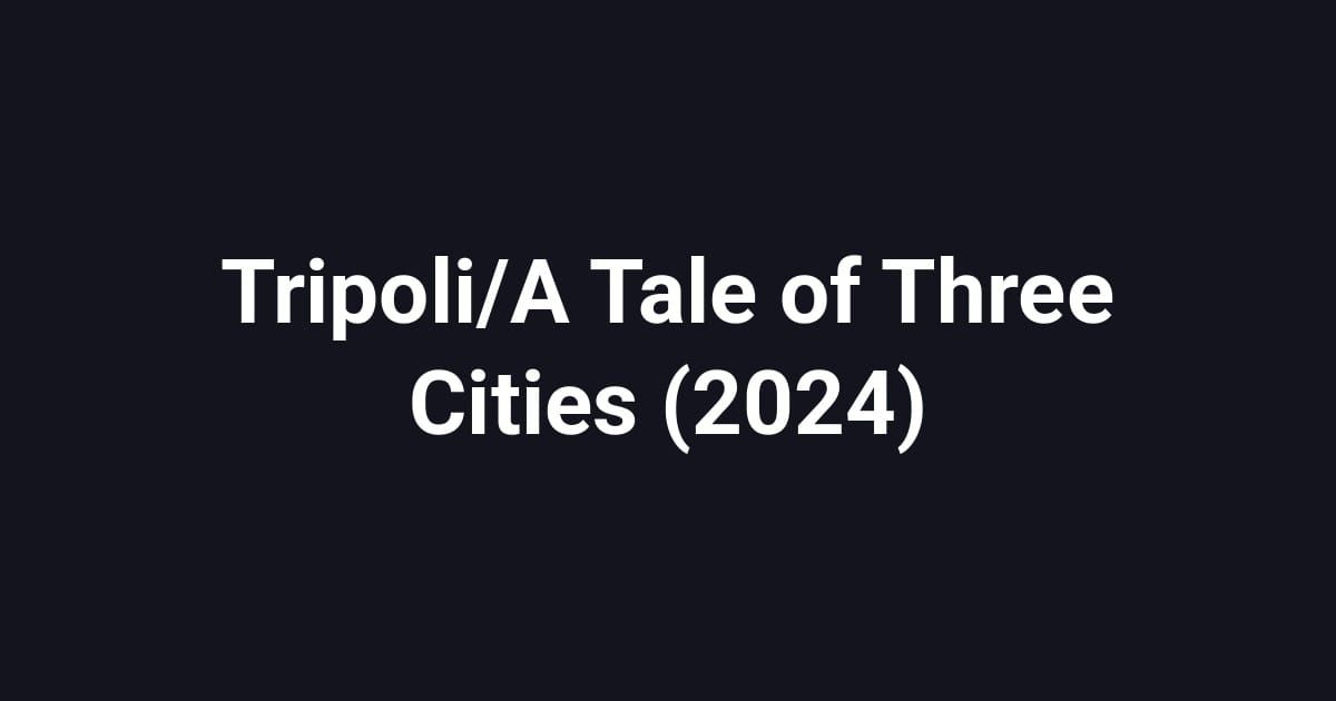 Tripoli/A Tale of Three Cities (2024)