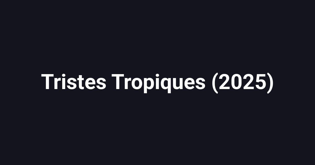 Tristes Tropiques (2025)