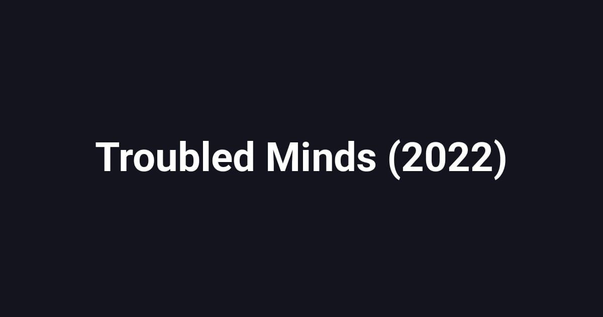 Troubled Minds (2022)