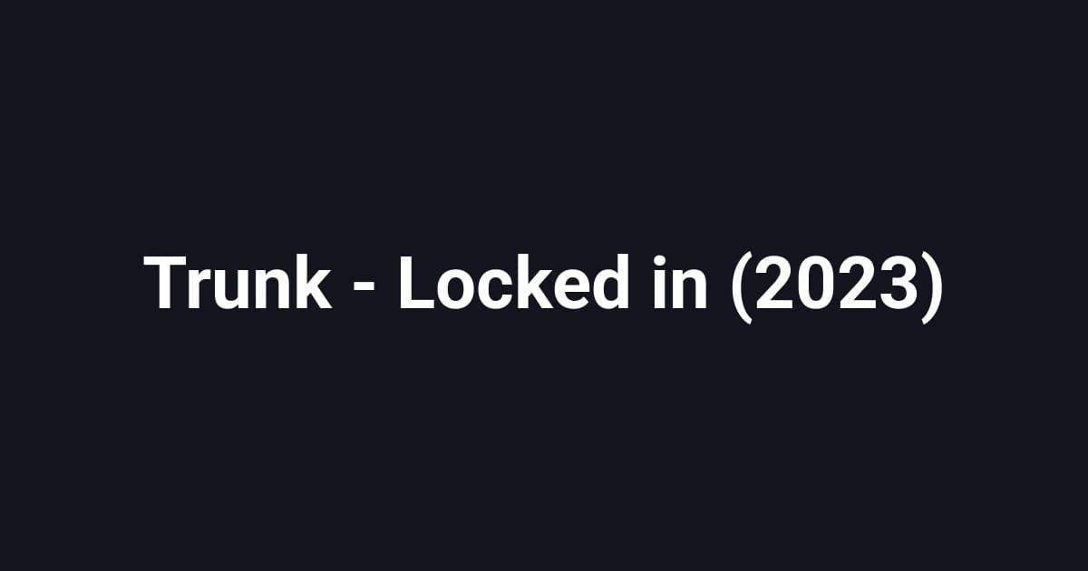 Trunk - Locked in (2023)
