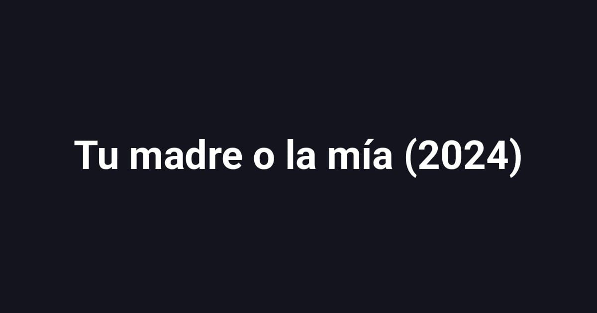 Tu madre o la mía (2024)