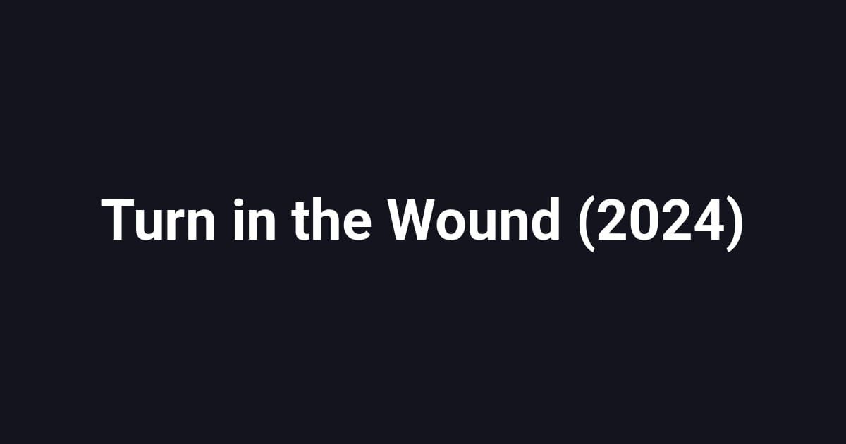 Turn in the Wound (2024)