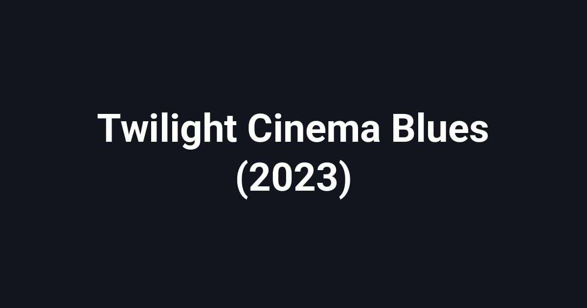 Twilight Cinema Blues (2023)