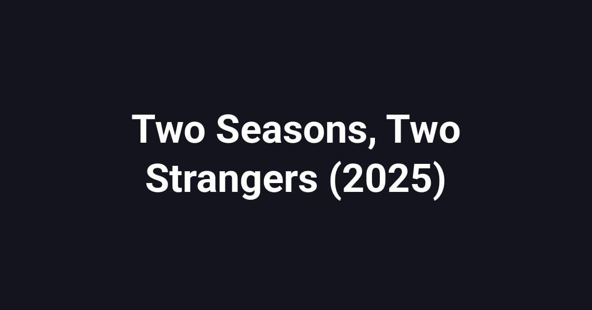 Two Seasons, Two Strangers (2025)