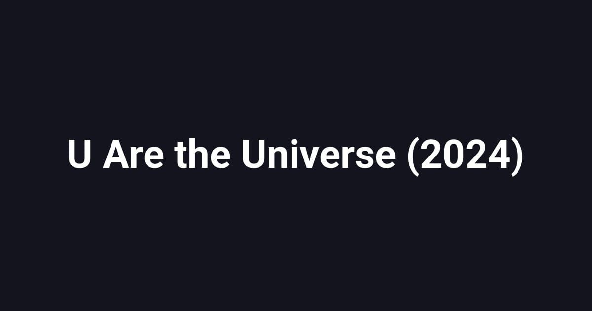 U Are the Universe (2024)