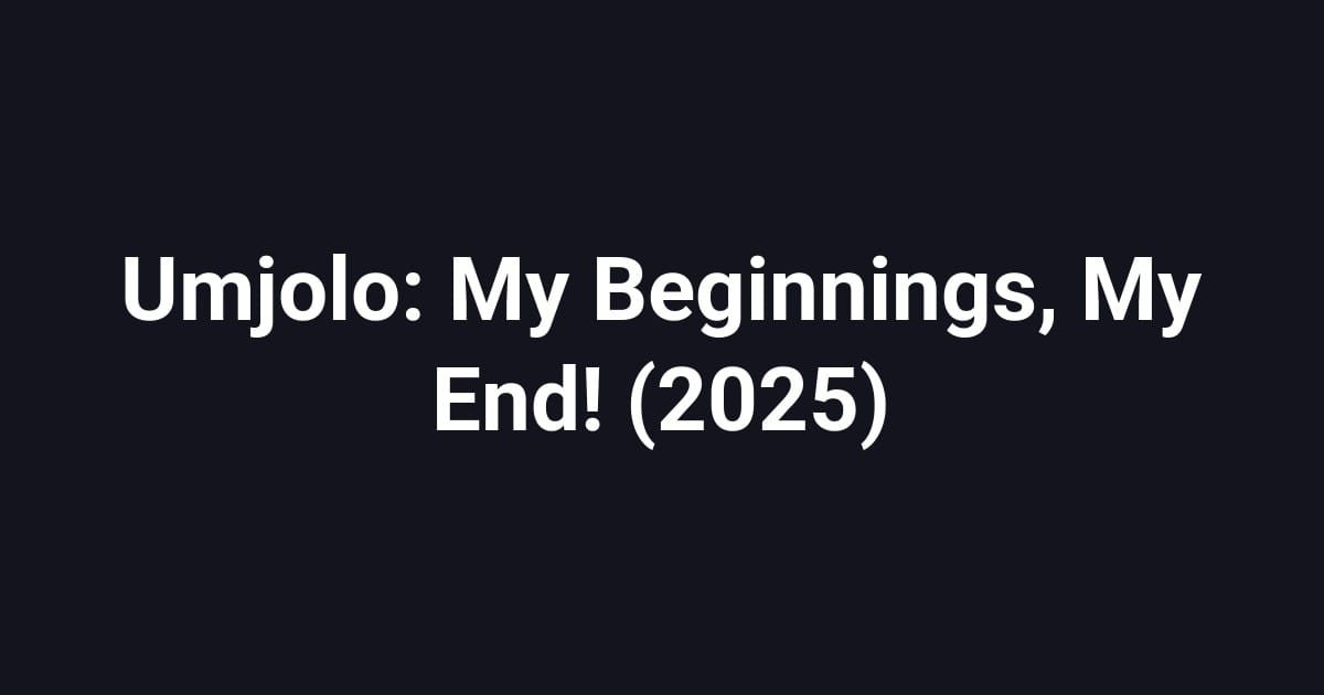 Umjolo: My Beginnings, My End! (2025)