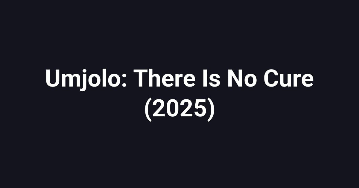 Umjolo: There Is No Cure (2025)