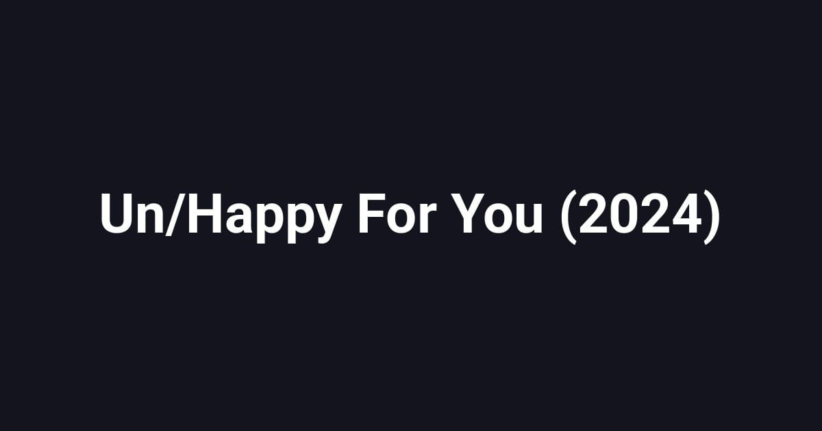 Un/Happy For You (2024)