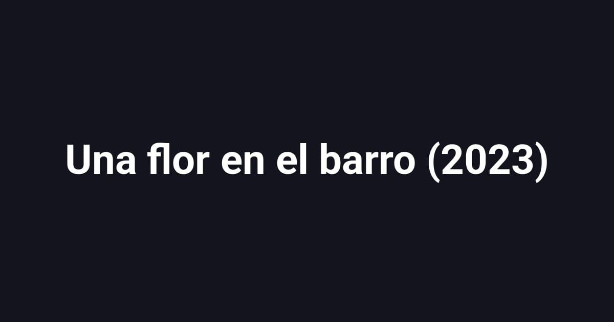 Una flor en el barro (2023)
